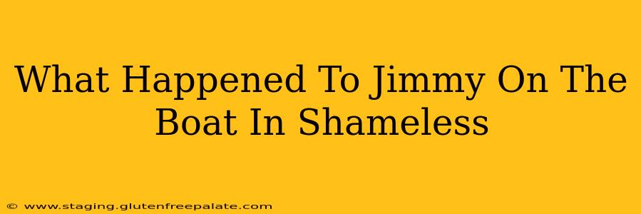 What Happened To Jimmy On The Boat In Shameless