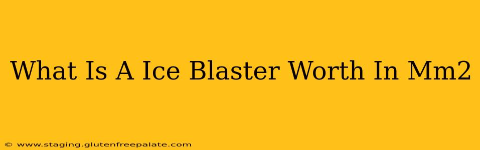 What Is A Ice Blaster Worth In Mm2