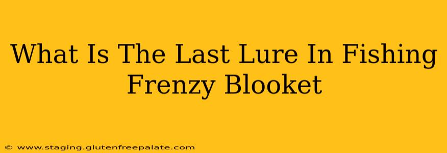 What Is The Last Lure In Fishing Frenzy Blooket