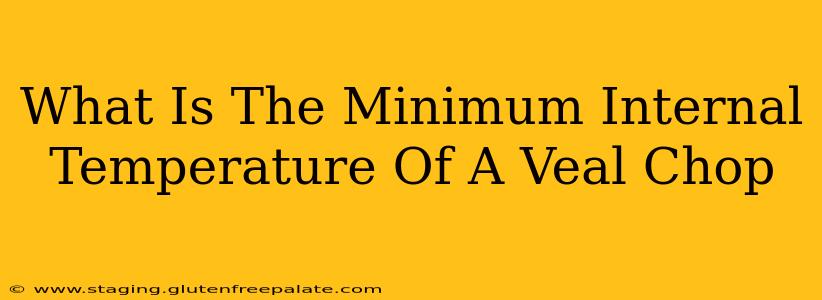 What Is The Minimum Internal Temperature Of A Veal Chop