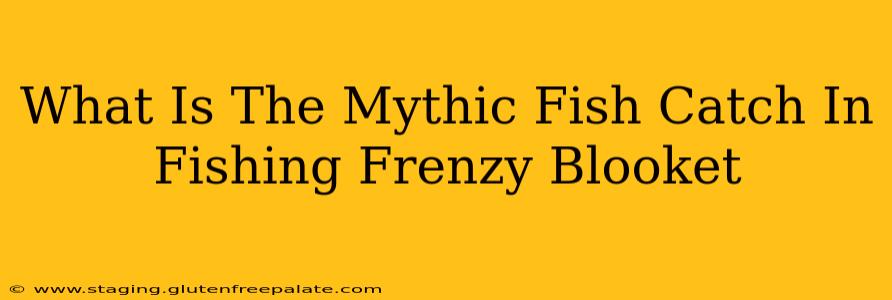 What Is The Mythic Fish Catch In Fishing Frenzy Blooket