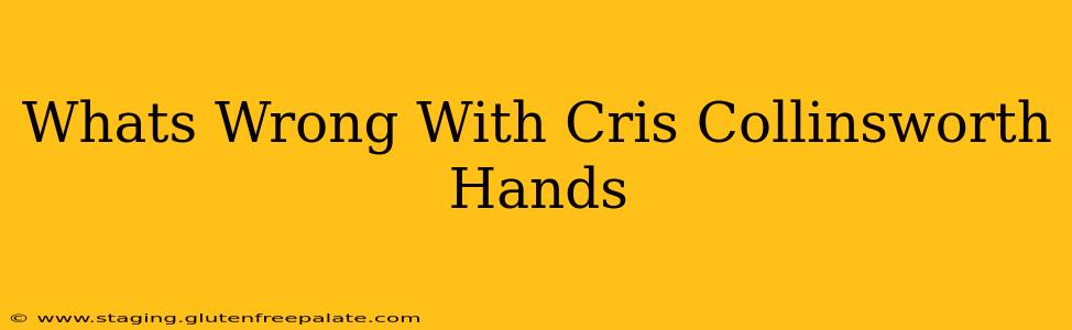 Whats Wrong With Cris Collinsworth Hands