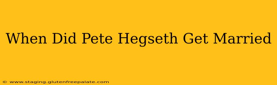 When Did Pete Hegseth Get Married