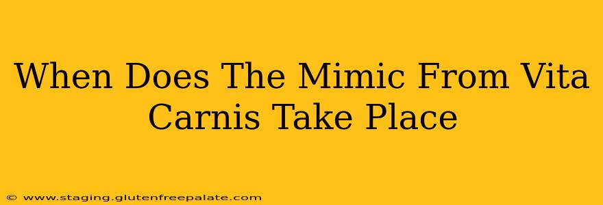 When Does The Mimic From Vita Carnis Take Place