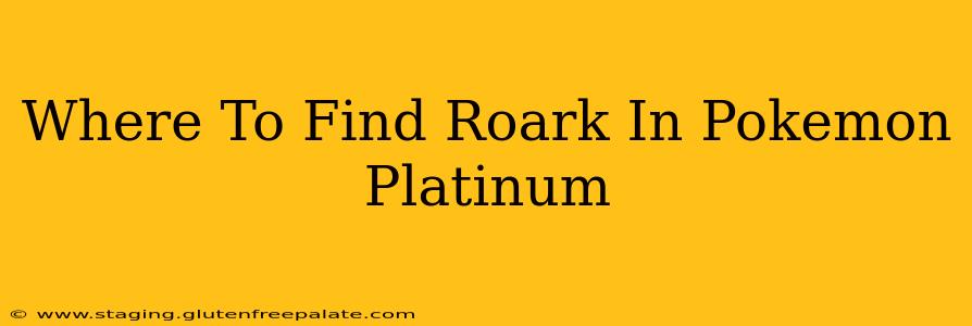 Where To Find Roark In Pokemon Platinum