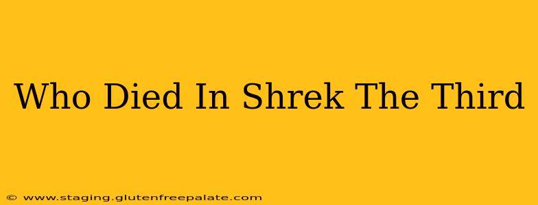 Who Died In Shrek The Third