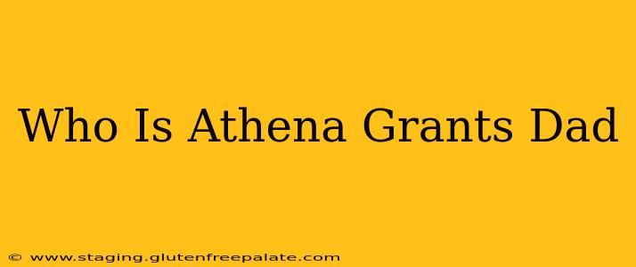 Who Is Athena Grants Dad