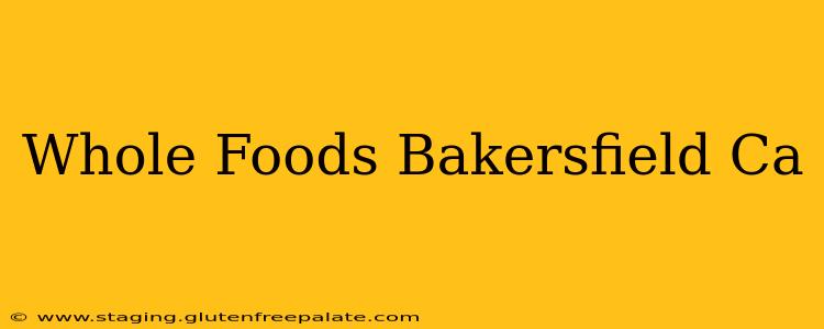 Whole Foods Bakersfield Ca