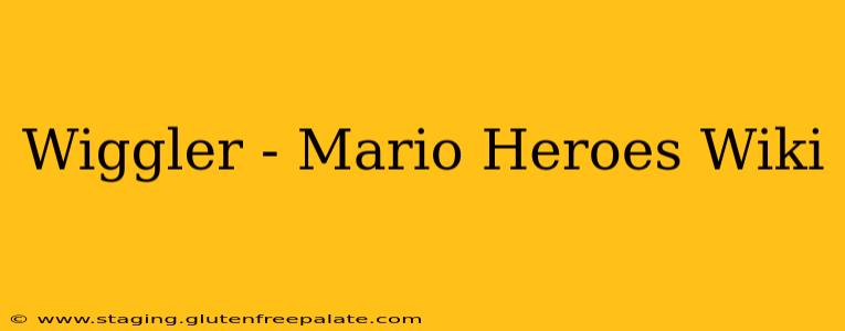 Wiggler - Mario Heroes Wiki