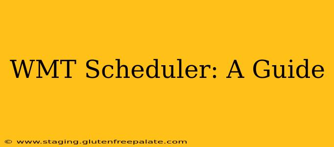 WMT Scheduler: A Guide