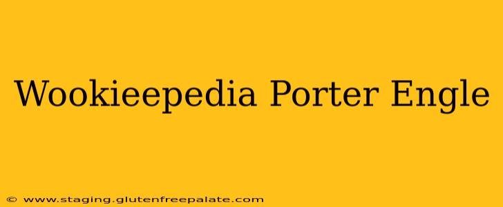 Wookieepedia Porter Engle