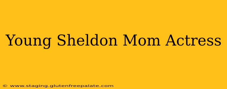Young Sheldon Mom Actress