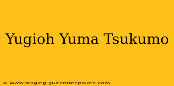 Yugioh Yuma Tsukumo